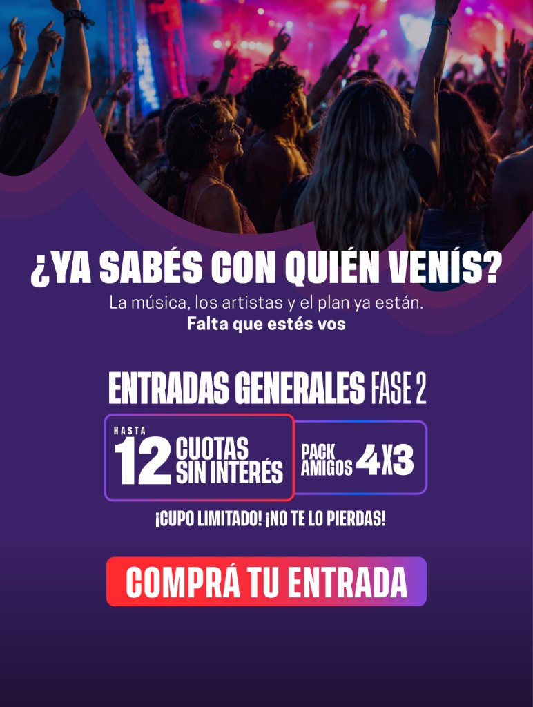 ¿Ya sabés con quién venís? La música, los artistas y el plan ya están. Falta que estés vos. Entradas generales fase 2, hasta 12 cuotas sin interés y pack amigos 4x3.