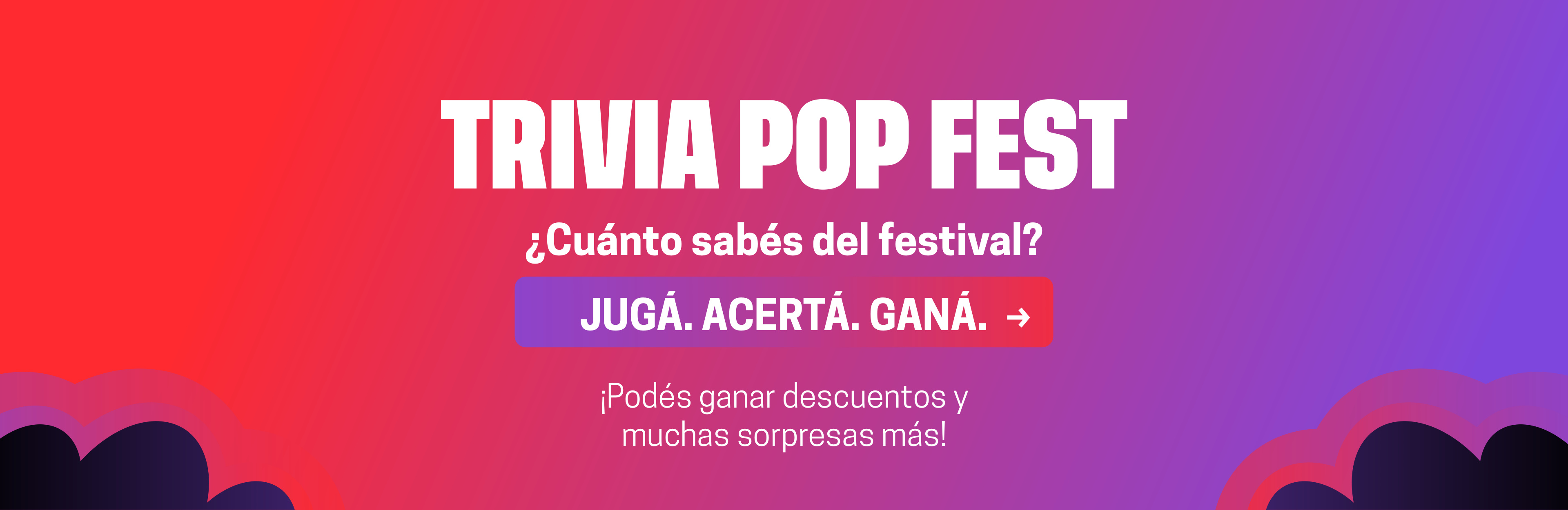 Trivia POP FEST. ¿Cuánto sabés del festival? Jugá, acertá y ganá. Podés ganar descuentos y muchas sorpresas más.