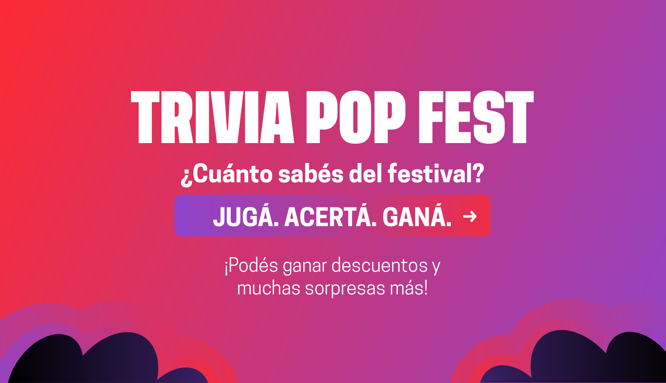 Trivia POP FEST. ¿Cuánto sabés del festival? Jugá, acertá y ganá. Podés ganar descuentos y muchas sorpresas más.
